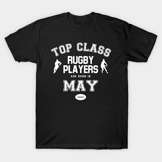 Top Class Rugby Players Are Born In May T-Shirt by Rebus28